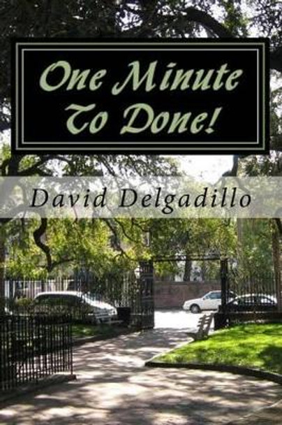 One Minute To Done!: How To Start Taking More Action and Procrastinate Less Using The Habit Builder System by David Delgadillo 9781507819050