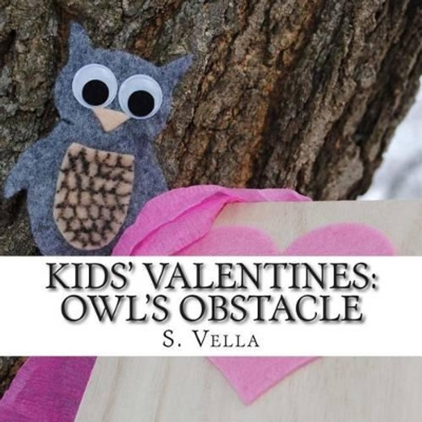 Kids' Valentines: Owl's Obstacle by S Vella 9781507845745