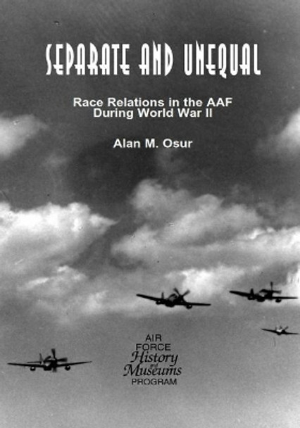 Separate and Unequal: Race Relations in the AAF During World War II by U S Air Force 9781508661320