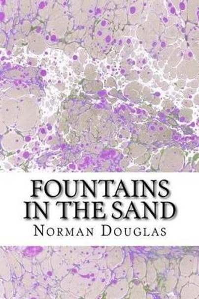 Fountains In The Sand: (Norman Douglas Classics Collection) by Norman Douglas 9781508700623