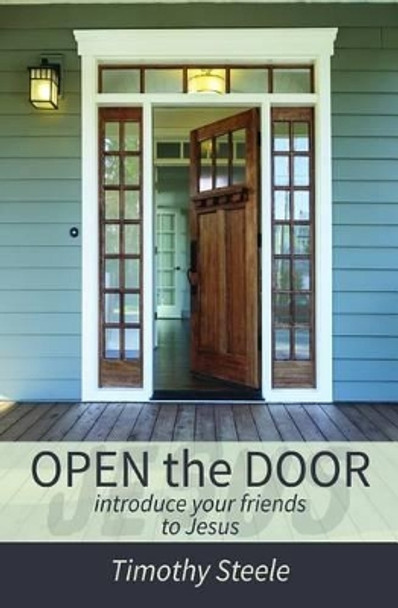 OPEN the DOOR: Introduce your Friends to Jesus by Professor Timothy Steele 9781507885284