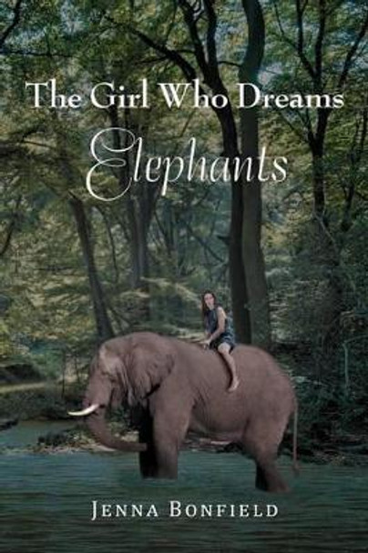 The Girl Who Dream Elephants by Jenna Bonfield 9781479718191