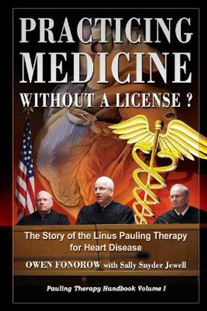 Practicing Medicine Without A License? The Story of the Linus Pauling Therapy for Heart Disease: Second Edition by Sally Snyder Jewell 9781507815441