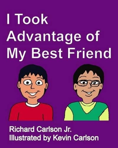I Took Advantage of My Best Friend by Kevin Carlson 9781508443216