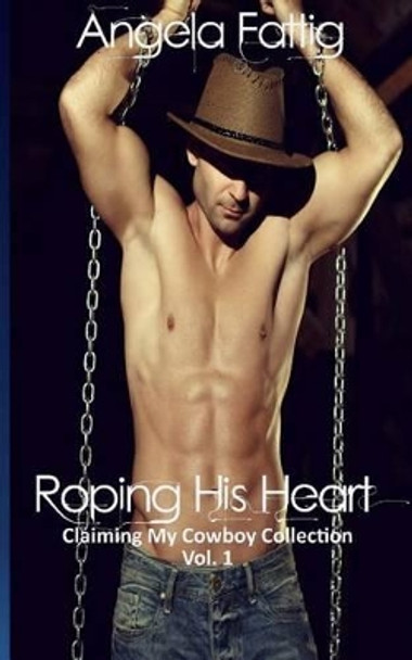 Roping His Heart by Angela Fattig 9781508444220