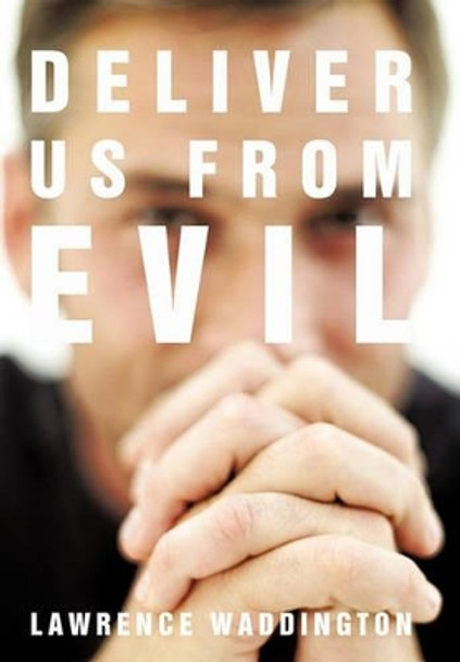 Deliver Us from Evil by Lawrence Waddington 9781462003976