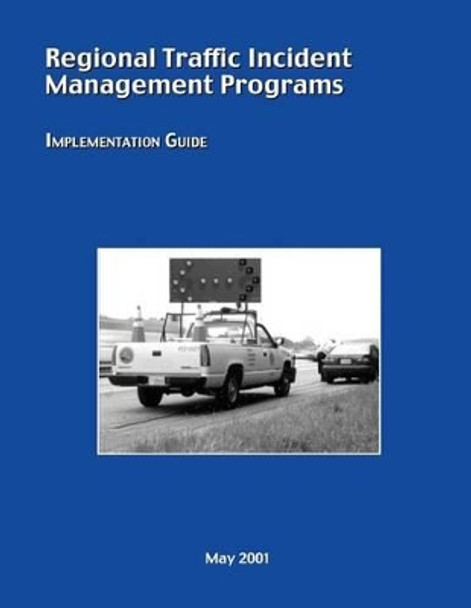 Regional Traffic Incident Management Programs: Implementation Guide by Federal Highway Administration 9781508568988