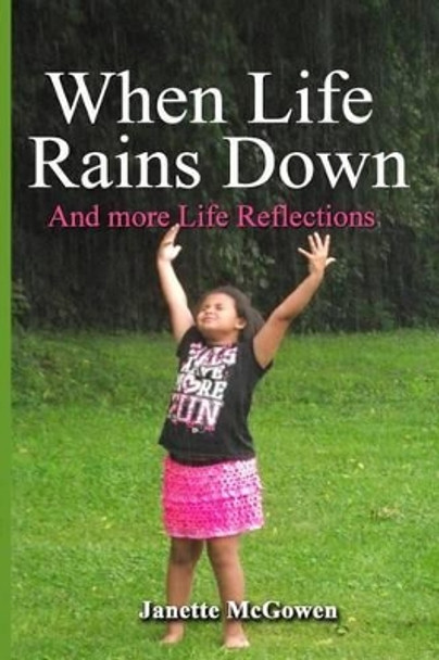 When Life Rains Down: and More Life Reflections by Janette McGowen 9781508608882