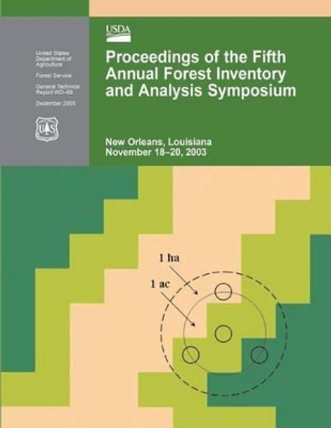 Proceedings of the Fifth Annual Forest Inventory and Analysis Symposium by United States Department of Agriculture 9781508498209