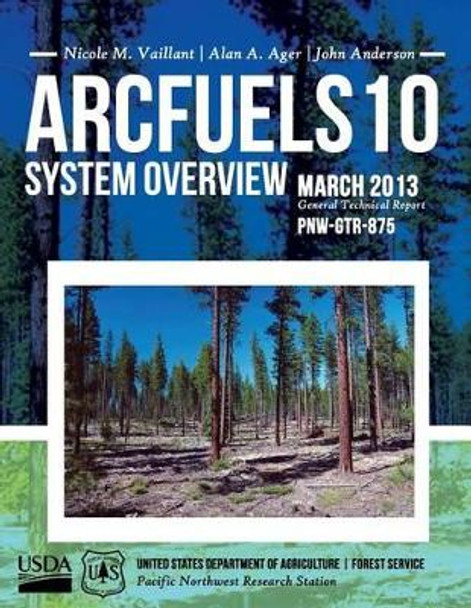 ArcFuels 10 System Overview by United States Department of Agriculture 9781508683087