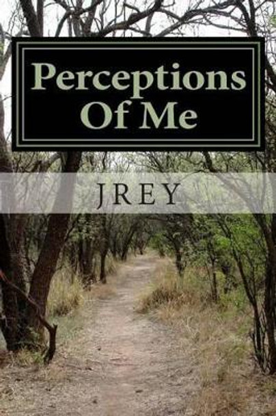 Perceptions Of Me: The Before The During The After by Reynolds 9781508719328