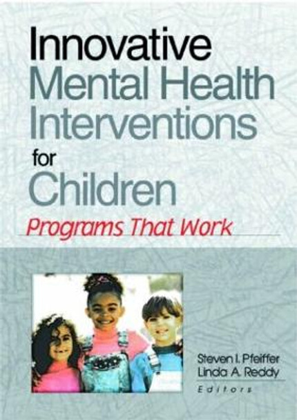 Innovative Mental Health Interventions for Children: Programs That Work by Steven I. Pfeiffer