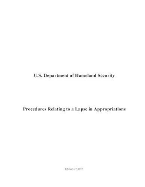 Procedures Relating to a Lapse in Appropriations by U S Department of Homeland Security 9781508767992