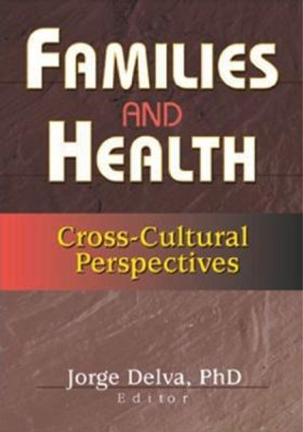 Families and Health: Cross-Cultural Perspectives by Jorge Delva
