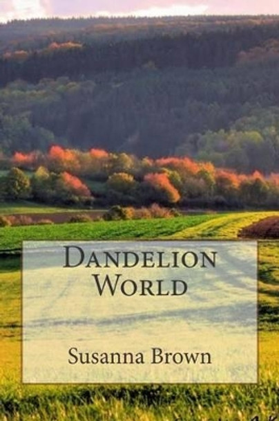 Dandelion World by Susanna Brown 9781508821229