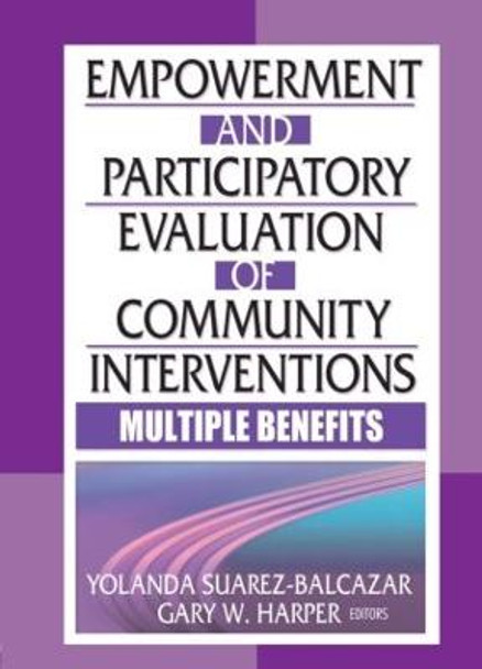 Empowerment and Participatory Evaluation of Community Interventions: Multiple Benefits by Yolanda Suarez-Balcazar