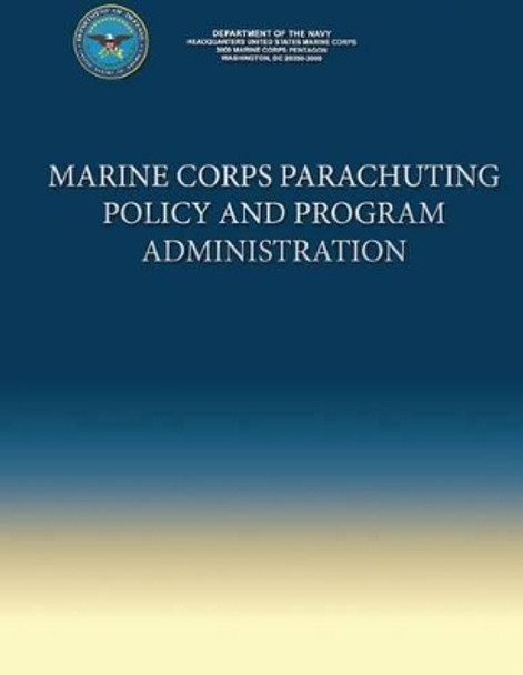 Marine Corps Parachuting Policy and Program Administration by Department Of the Navy 9781490353609