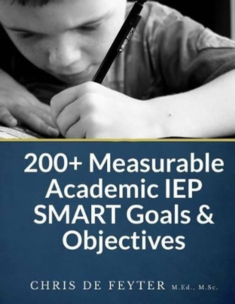 200+ Measurable Academic IEP SMART Goals & Objectives by Chris De Feyter 9781490409726