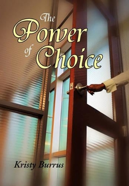 The Power of Choice by Kristy Burrus 9781453584217