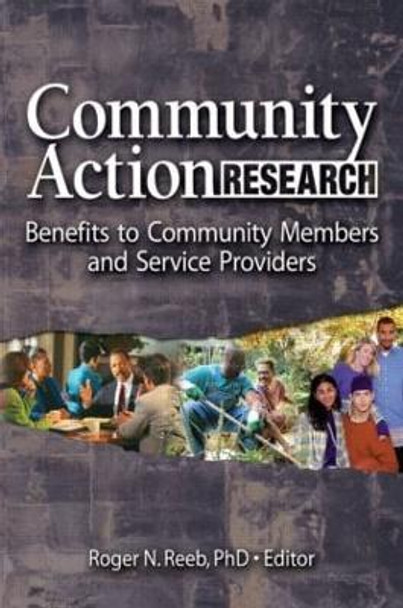 Community Action Research: Benefits to Community Members and Service Providers by Roger N. Reeb