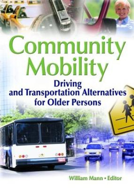 Community Mobility: Driving and Transportation Alternatives for Older Persons by William Mann