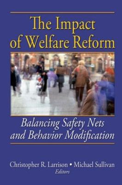 The Impact of Welfare Reform: Balancing Safety Nets and Behavior Modification by Christopher R. Larrison