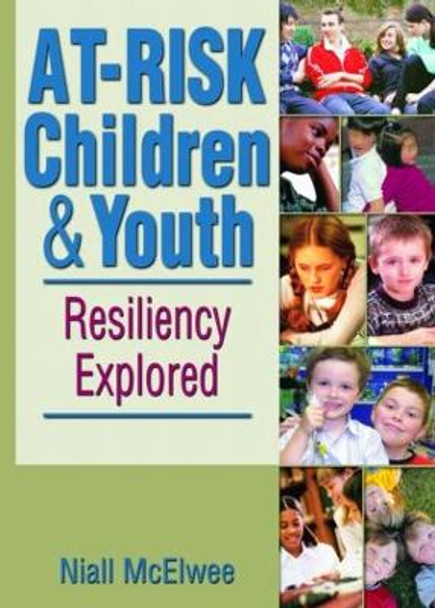At-Risk Children & Youth: Resiliency Explored by Niall McElwee