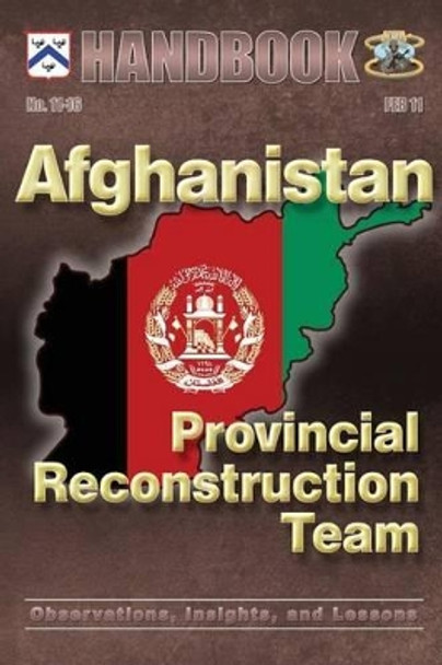 Afghanistan: Provincial Reconstruction Team: Observations, Insights, and Lessons by Center For Army Lessons Learned 9781481165662