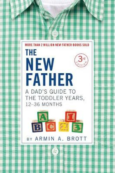 New Father: A Dad's Guide to The Toddler Years, 12-36 Months by Armin A. Brott