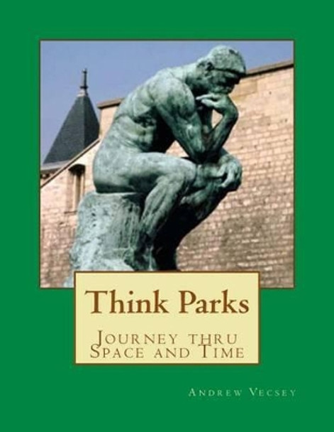 Think Parks: Thinking about Space and Time by Andrew Vecsey 9781481283939