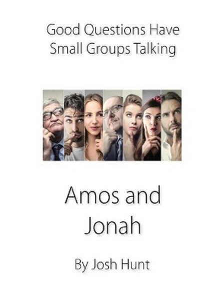 Good Questions Have Small Groups Talking -- Amos and Jonah by Josh Hunt 9781481256094