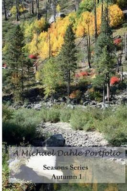 A Michael Dahle Portfolio Seasons Series Autumn 1 by Michael Dahle 9781483903033