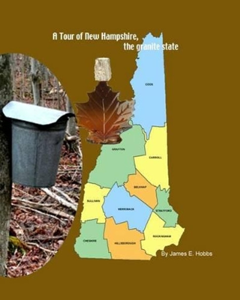 A Tour of New Hampshire, the granite state by James E Hobbs 9781481969123