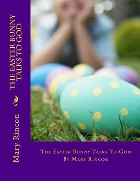 The Easter Bunny Talks to God by Mary J Rincon 9781481977197