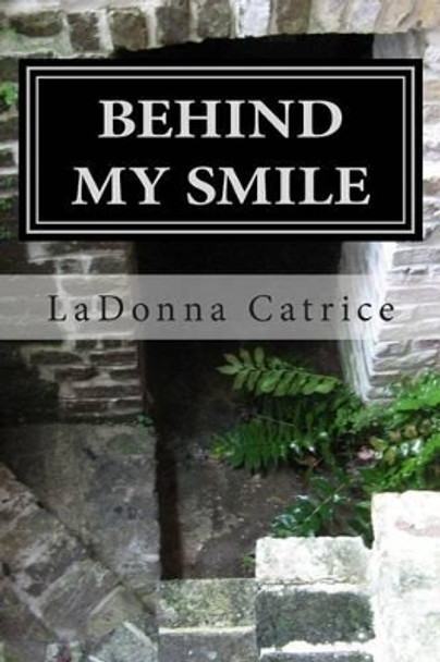 Behind My Smile by Ladonna Catrice 9781482336528