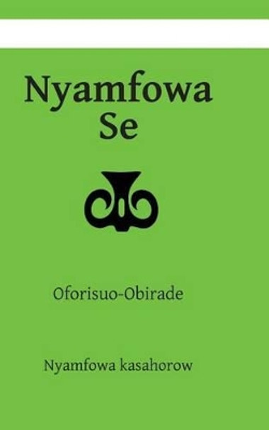 Nyamfowa Se: Oforisuo-Obirade: 3 by Nyamfowa Kasahorow 9781482019872