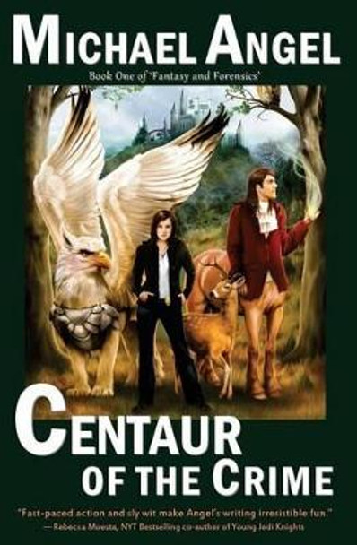 Centaur of the Crime: Book One of Fantasy & Forensics by Michael Angel 9781466396715