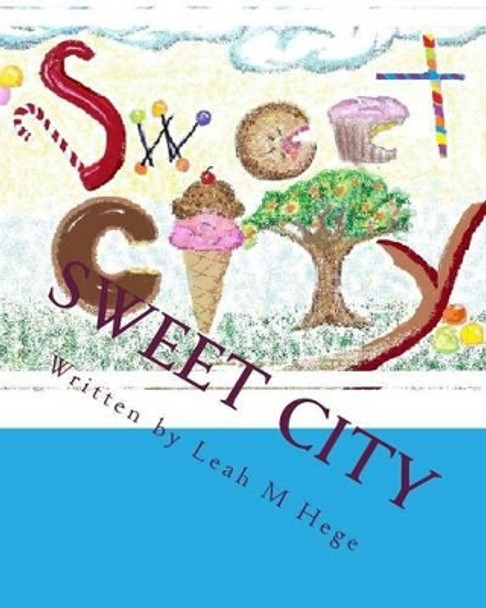 Sweet City: Healthy adventures by Leah M Hege 9781482559323