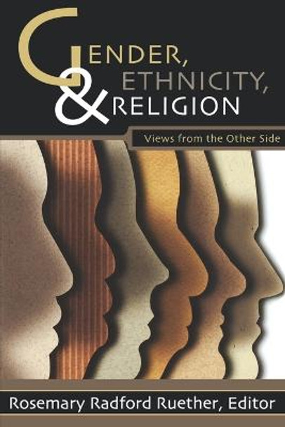 Gender, Ethnicity and Religion: Views from the Other Side by Rosemary Radford Ruether
