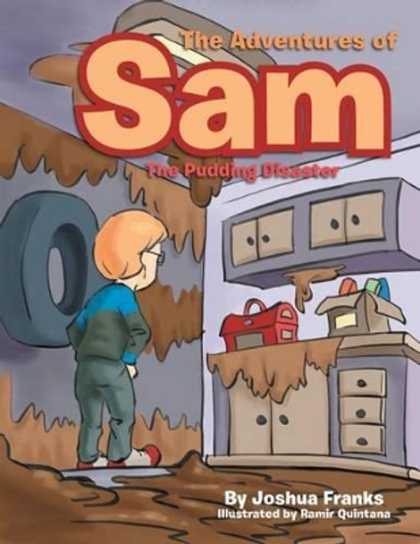 The Adventures of Sam: The Pudding Disaster by Joshua Franks 9781483624624