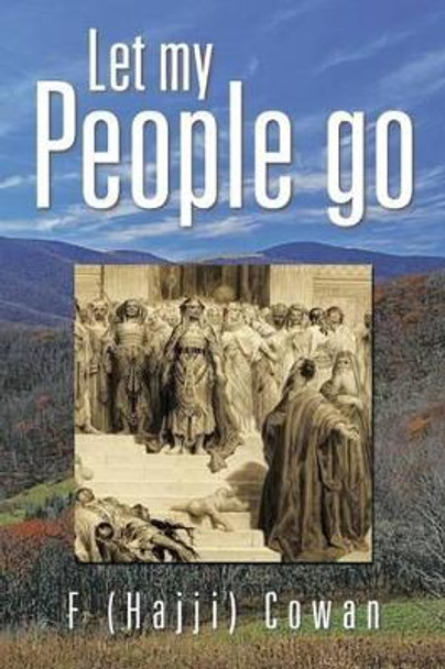 Let My People Go by F (Hajji) Cowan 9781483633220