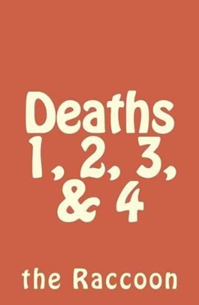 Deaths 1, 2, 3, & 4 by Raccoon 9781484003084