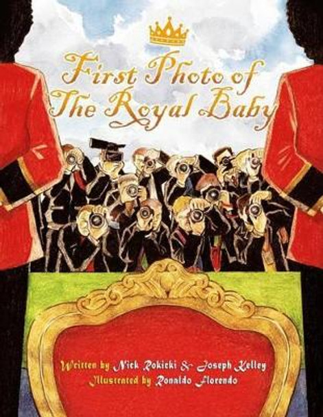 First Photo of the Royal Baby: A Flashy Fable About a Simple Smile by Joseph Kelley 9781484011515