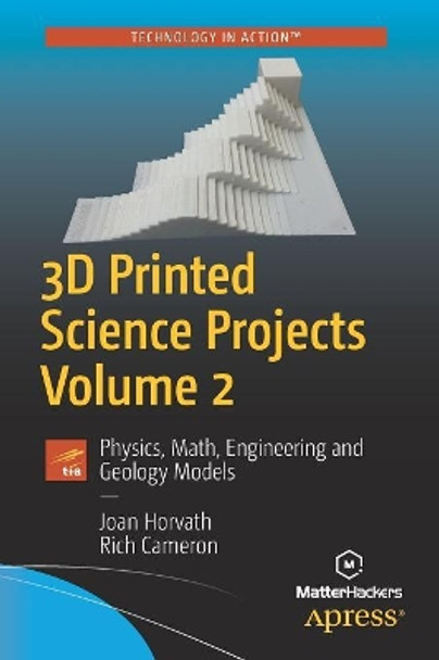 3D Printed Science Projects Volume 2: Physics, Math, Engineering and Geology Models by Joan Horvath 9781484226940