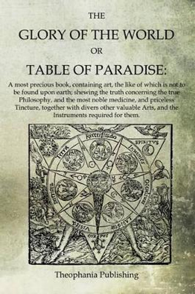 The Glory of the World, or Table of Paradise by Arthur Edward Waite 9781468024975