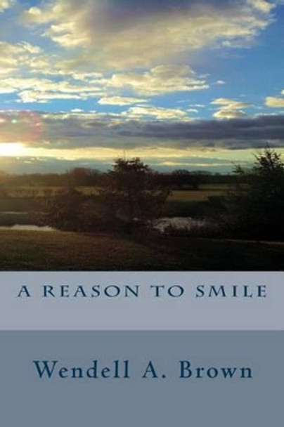 A Reason To Smile by Wendell a Brown 9781489503848