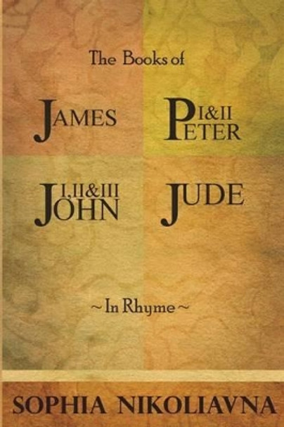 The Book of James, I & II Peter, I, II & III John, Jude by Sophia Nikoliavna 9781489518828