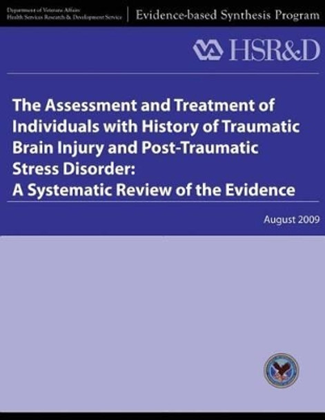 The Assessment and Treatment of Individuals With History of Traumatic Brain Injury and Post-Traumatic Stress Disorder: A Systematic Review of the Evidence by Health Services Research Service 9781489539977