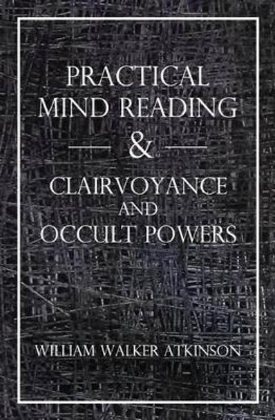 Practical Mind Reading & Clairvoyance and Occult Powers by Swami Panchadasi 9781489599087