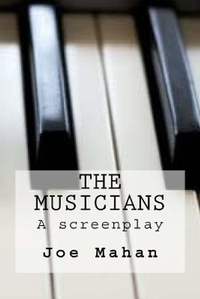 The Musicians, A Screenplay by Joe Mahan 9781490313016